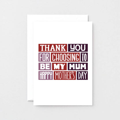 Foster Mum Mother's Day Card by SixElevenCreations. Reads Thank you for choosing to be my mum. Happy Mother's Day. Product Code SEM0007A6