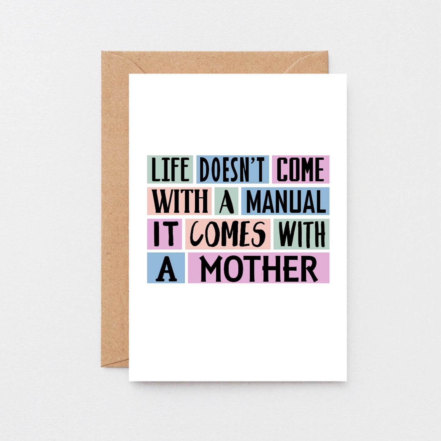 Mum Card by SixElevenCreations. Reads Life doesn't come with a manual. It comes with a mother. Product Code SE0147A6