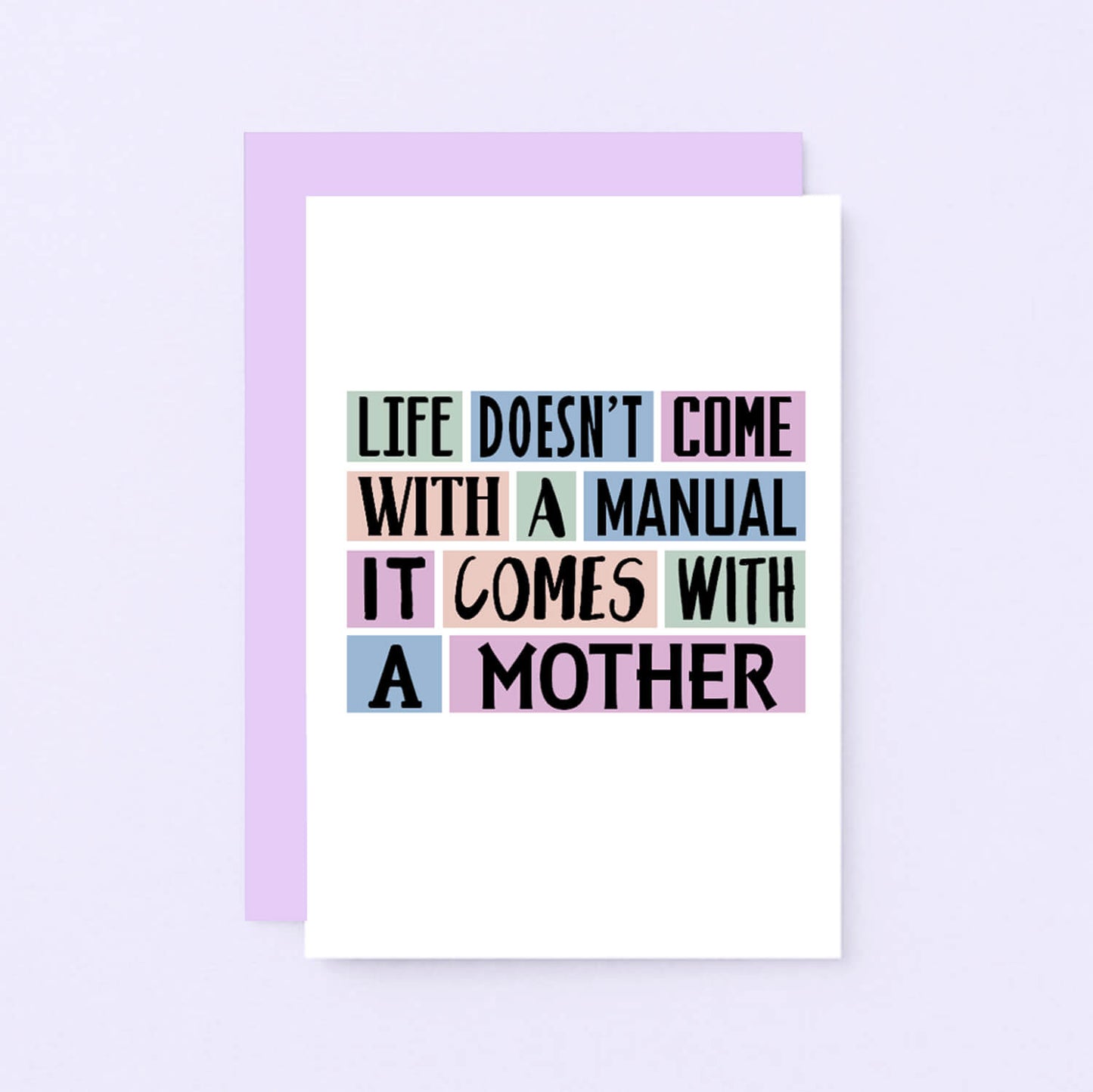 Mum Card by SixElevenCreations. Reads Life doesn't come with a manual. It comes with a mother. Product Code SE0147A6