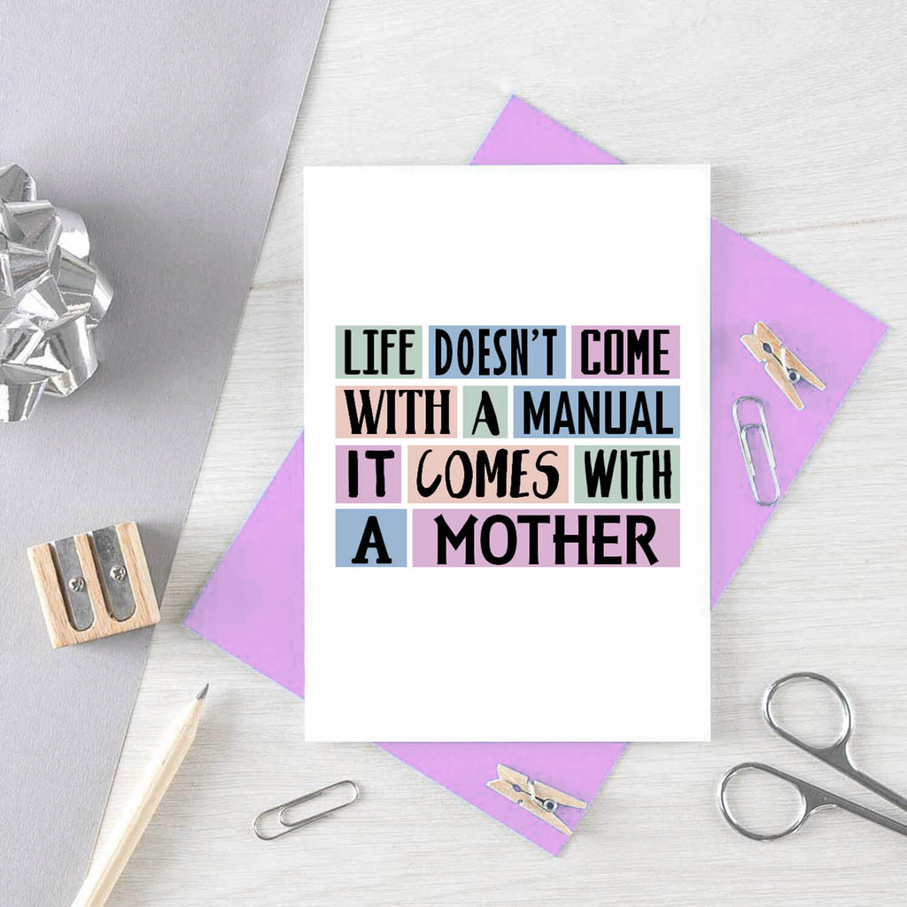 Mum Card by SixElevenCreations. Reads Life doesn't come with a manual. It comes with a mother. Product Code SE0147A6