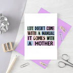 Mum Card by SixElevenCreations. Reads Life doesn't come with a manual. It comes with a mother. Product Code SE0147A6