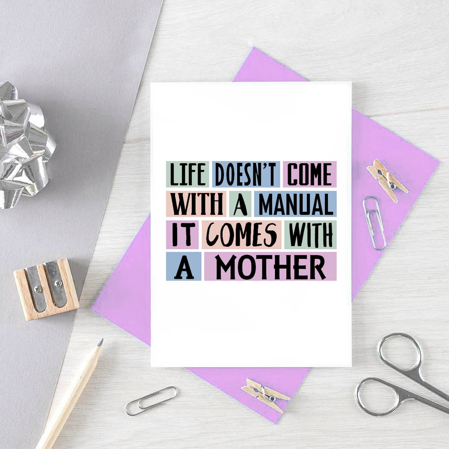 Mum Card by SixElevenCreations. Reads Life doesn't come with a manual. It comes with a mother. Product Code SE0147A6
