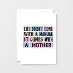 Mum Card by SixElevenCreations. Reads Life doesn't come with a manual. It comes with a mother. Product Code SE0147A6