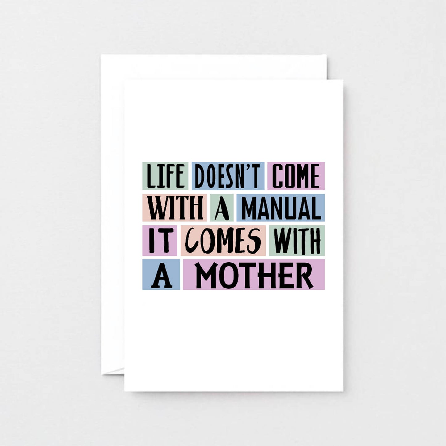 Mum Card by SixElevenCreations. Reads Life doesn't come with a manual. It comes with a mother. Product Code SE0147A6