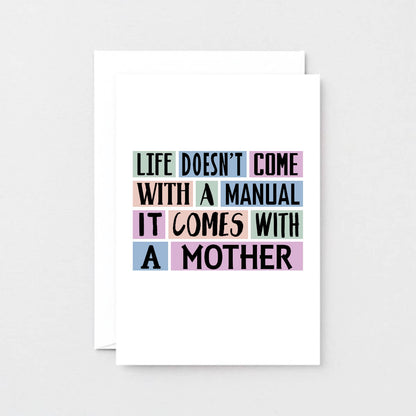 Mum Card by SixElevenCreations. Reads Life doesn't come with a manual. It comes with a mother. Product Code SE0147A6