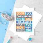 New Job Card by SixElevenCreations. Reads Good luck convincing your new colleagues that you know what you're doing. Product Code SE0121A5