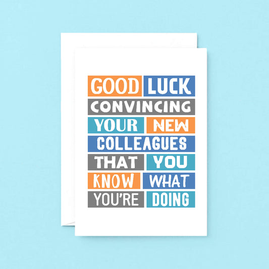 New Job Card by SixElevenCreations. Reads Good luck convincing your new colleagues that you know what you're doing. Product Code SE0121A5