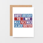 Older Sister Card by SixElevenCreations. Reads Happy birthday to my much much much older sister. Product Code SE0259A6