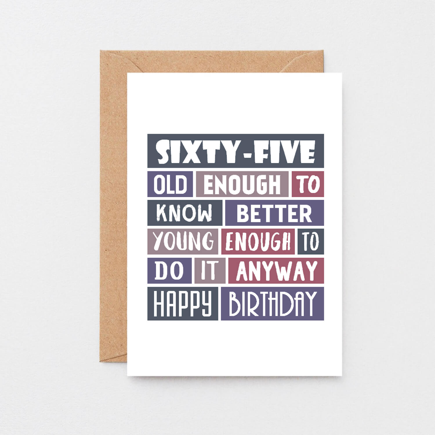 Big 65th Birthday Card by SixElevenCreations. Reads Sixty-Five. Old enough to know better. Young enough to do it anyway. Happy birthday. Product Code SE0293A5