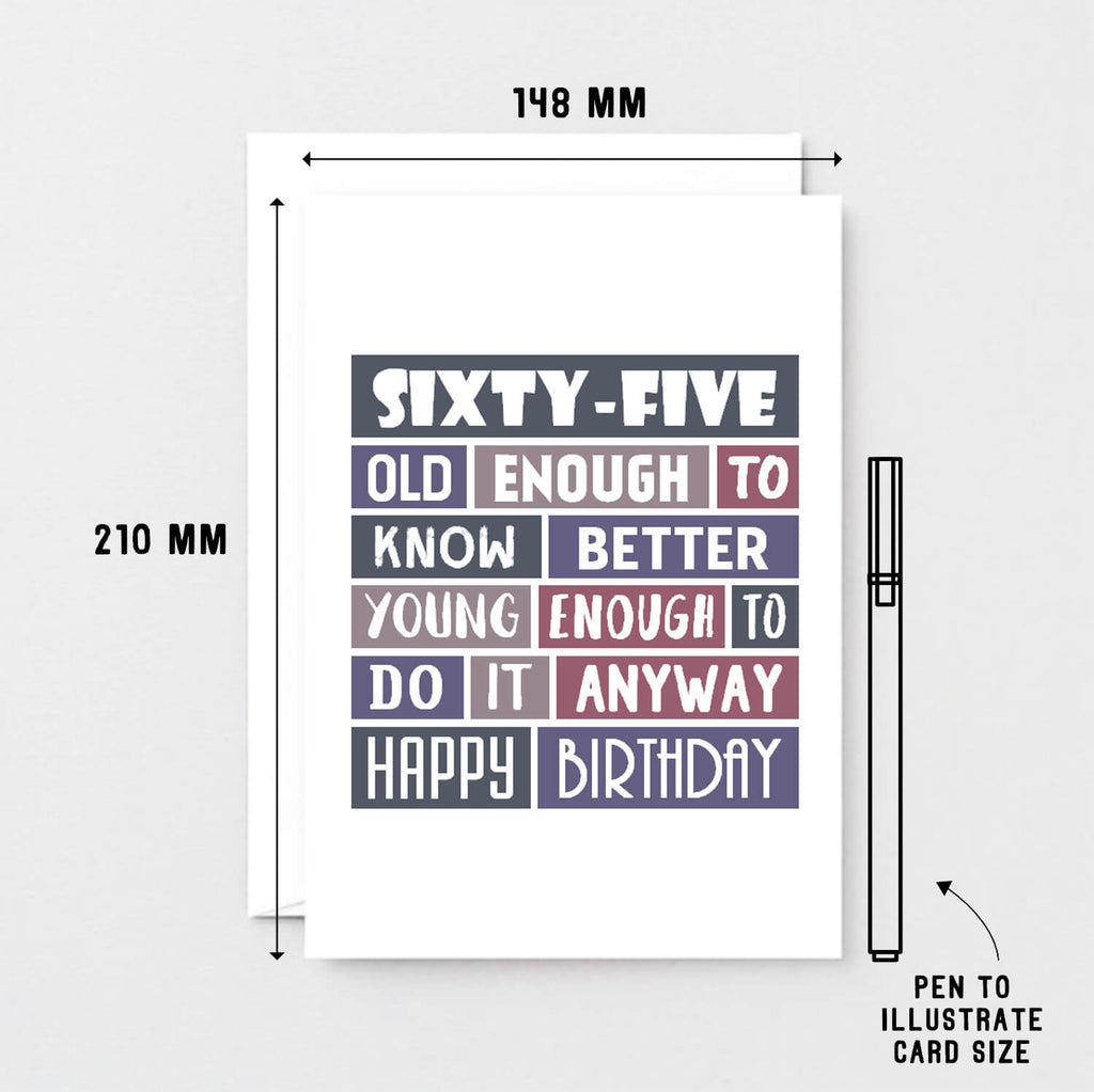 Big 65th Birthday Card by SixElevenCreations. Reads Sixty-Five. Old enough to know better. Young enough to do it anyway. Happy birthday. Product Code SE0293A5
