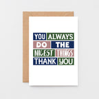 Thank You Card by SixElevenCreations. Reads You always do the nicest things. Thank you. Product Code SE0280A6