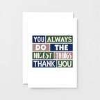 Thank You Card by SixElevenCreations. Reads You always do the nicest things. Thank you. Product Code SE0280A6