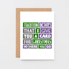 Christmas Card by SixElevenCreations. Reads Tradition dictates that I give you a card for Christmas so here you go. Product Code SEC0010A6