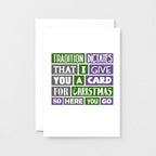 Christmas Card by SixElevenCreations. Reads Tradition dictates that I give you a card for Christmas so here you go. Product Code SEC0010A6