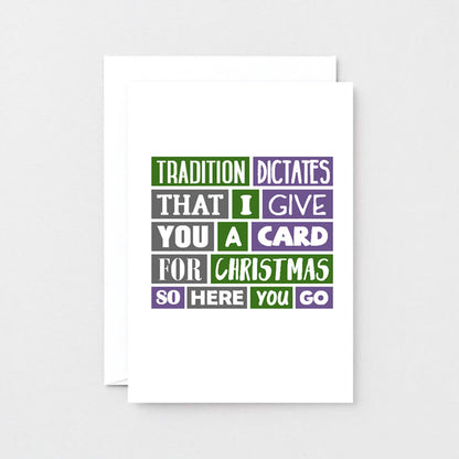 Christmas Card by SixElevenCreations. Reads Tradition dictates that I give you a card for Christmas so here you go. Product Code SEC0010A6