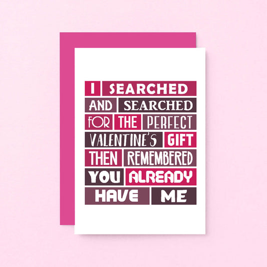 Valentine Card by SixElevenCreations. Card reads I searched and searched for the perfect Valentine's gift then remembered you already have me. Product Code SEV0007A6