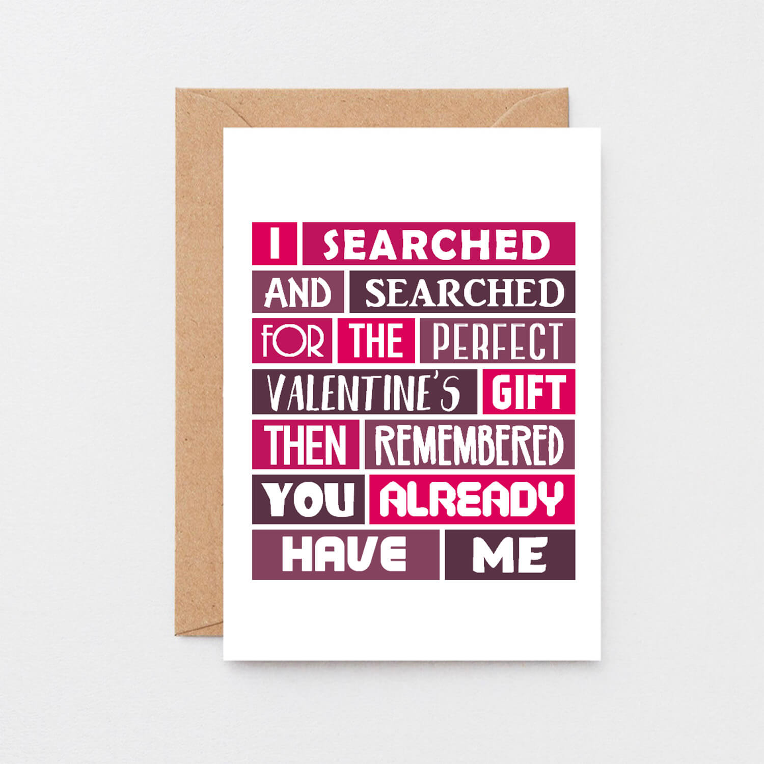 Valentine Card by SixElevenCreations. Card reads I searched and searched for the perfect Valentine's gift then remembered you already have me. Product Code SEV0007A6