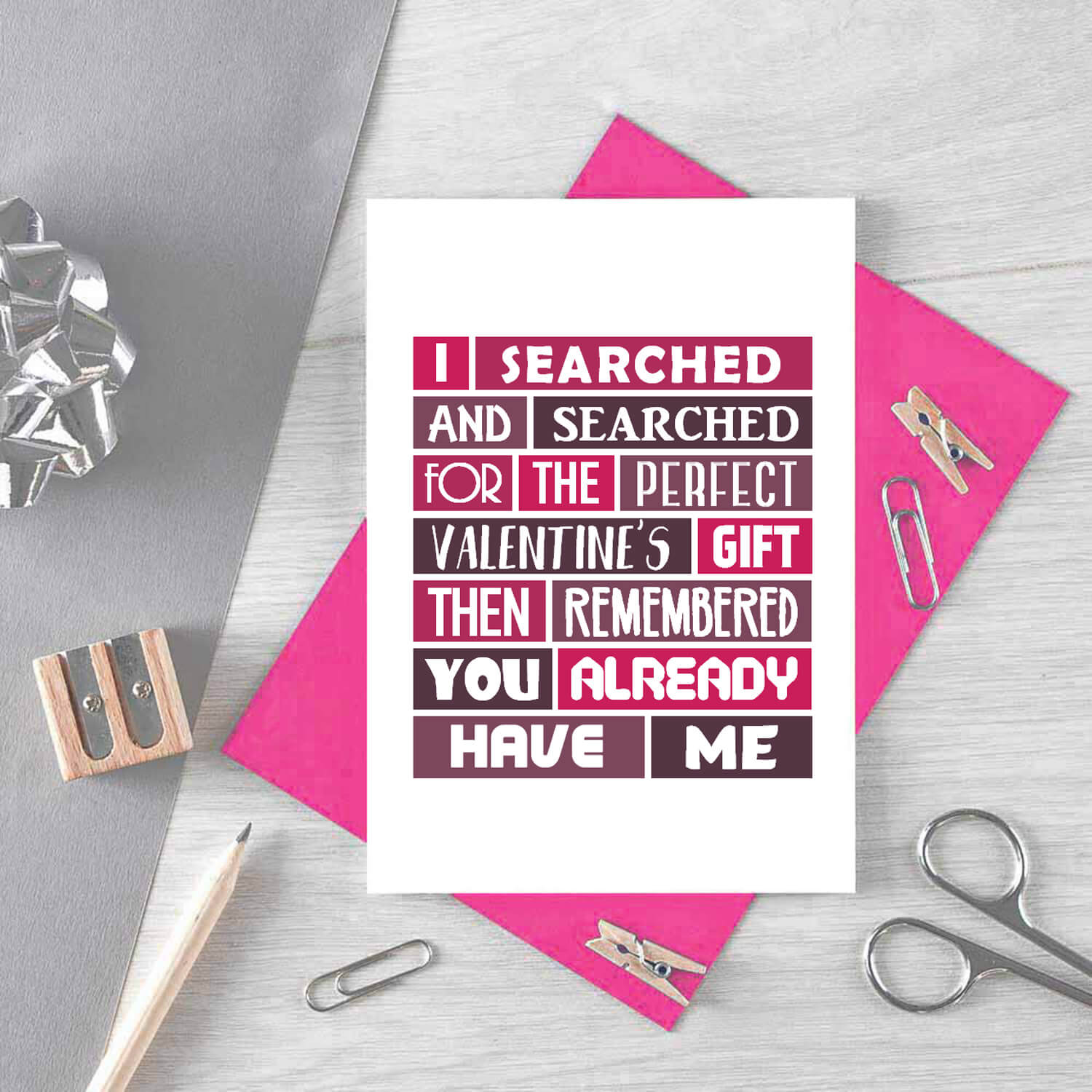 Valentine Card by SixElevenCreations. Card reads I searched and searched for the perfect Valentine's gift then remembered you already have me. Product Code SEV0007A6