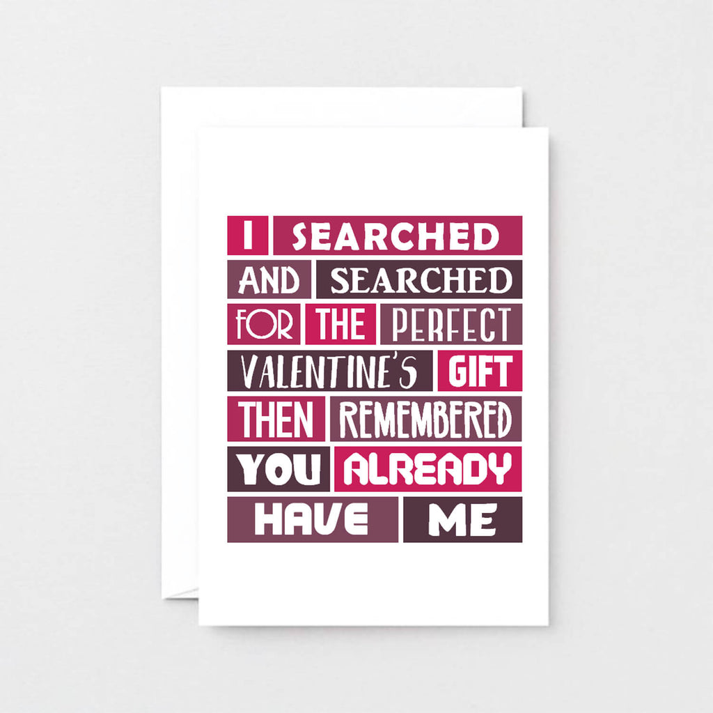 Valentine Card by SixElevenCreations. Card reads I searched and searched for the perfect Valentine's gift then remembered you already have me. Product Code SEV0007A6