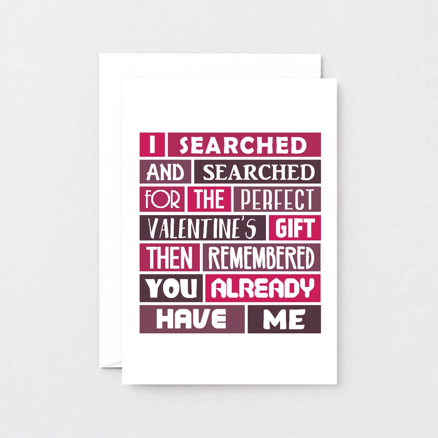 Valentine Card by SixElevenCreations. Card reads I searched and searched for the perfect Valentine's gift then remembered you already have me. Product Code SEV0007A6