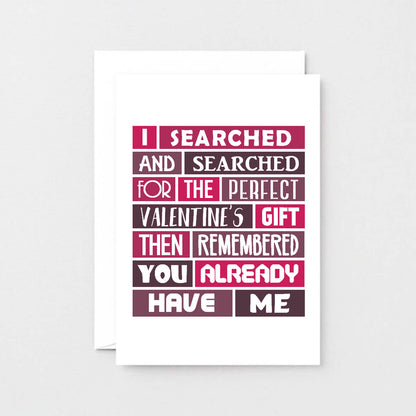 Valentine Card by SixElevenCreations. Card reads I searched and searched for the perfect Valentine's gift then remembered you already have me. Product Code SEV0007A6