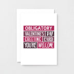 Valentine Card by SixElevenCreations. Reads Obligatory Valentine's Day greeting card. You're welcome. Product Code SEV0008A6