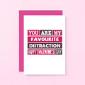 Valentine Card by SixElevenCreations. Reads You are my favourite distraction. Happy Valentine's Day. Product Code SEV0011A6