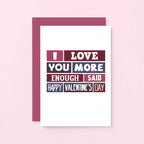 Valentine Card by SixElevenCreations. Reads I love you more Enough said Happy Valentine's Day. Product Code SEV0013A6