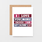 Valentine Card by SixElevenCreations. Reads I love you more Enough said Happy Valentine's Day. Product Code SEV0013A6