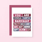 Valentine Card by SixElevenCreations. Reads You are kinda sorta bsaically pretty much always on my mind. Happy Valentine's Day. Product Code SEV0016A6