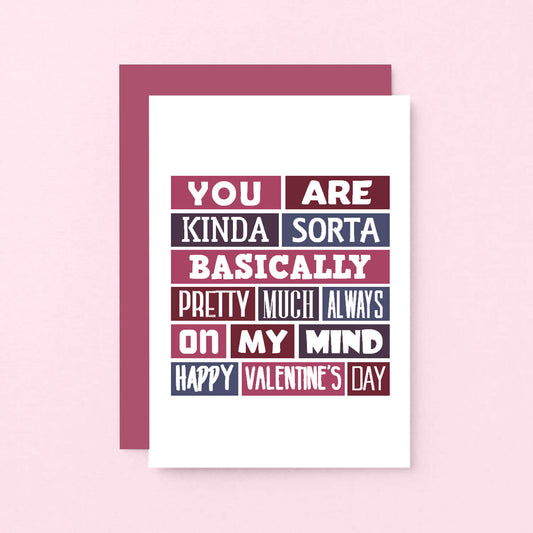 Valentine Card by SixElevenCreations. Reads You are kinda sorta bsaically pretty much always on my mind. Happy Valentine's Day. Product Code SEV0016A6