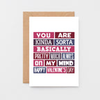 Valentine Card by SixElevenCreations. Reads You are kinda sorta bsaically pretty much always on my mind. Happy Valentine's Day. Product Code SEV0016A6