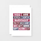 Valentine Card by SixElevenCreations. Reads You are kinda sorta bsaically pretty much always on my mind. Happy Valentine's Day. Product Code SEV0016A6