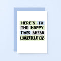 Congratulations Card by SixElevenCreations. Reads Here's to the happy times ahead. Congratulations. Product Code SE0214A6