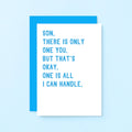 Son Card by SixElevenCreations with the words Son, there is only one you. But that's okay. One is all I can handle. Product Code SE2046A6