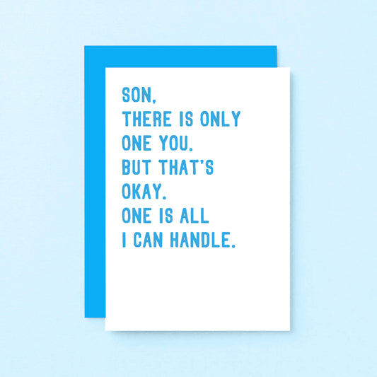 Son Card by SixElevenCreations with the words Son, there is only one you. But that's okay. One is all I can handle. Product Code SE2046A6