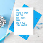 Son Card by SixElevenCreations with the words Son, there is only one you. But that's okay. One is all I can handle. Product Code SE2046A6