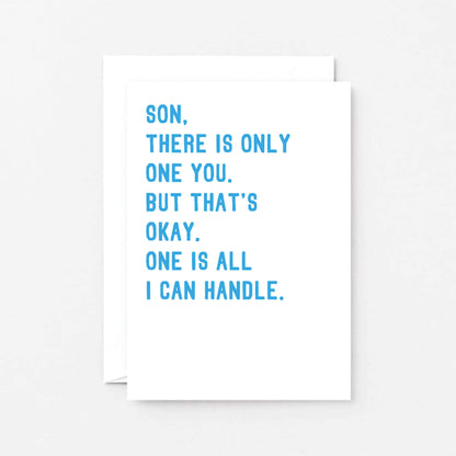 Son Card by SixElevenCreations with the words Son, there is only one you. But that's okay. One is all I can handle. Product Code SE2046A6