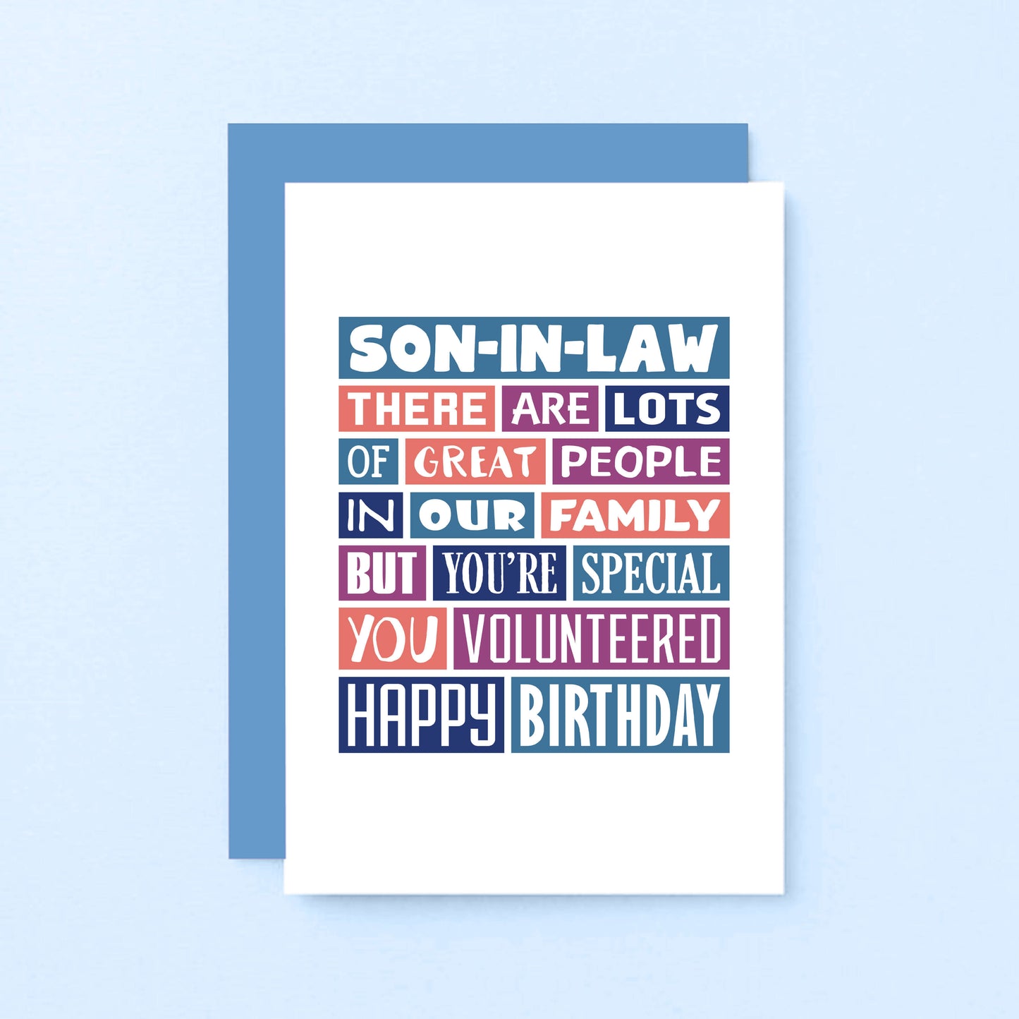 Son-in-Law Birthday Card by SixElevenCreations. Reads Son-in-Law There are lots of great people in our family but you're special. You volunteered. Happy birthday. Product Code SE0342A6