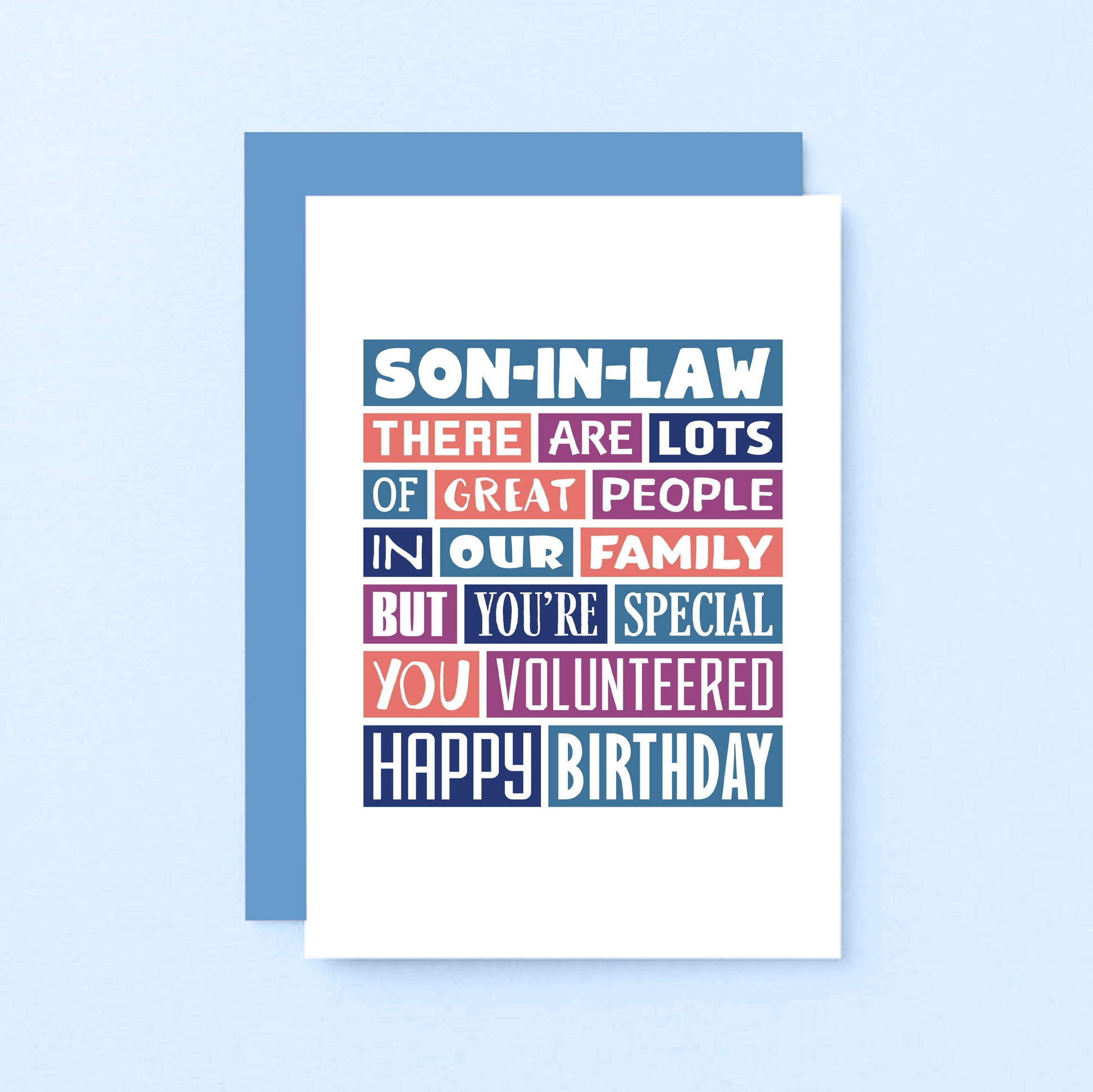 Son-in-Law Birthday Card by SixElevenCreations. Reads Son-in-Law There are lots of great people in our family but you're special. You volunteered. Happy birthday. Product Code SE0342A6