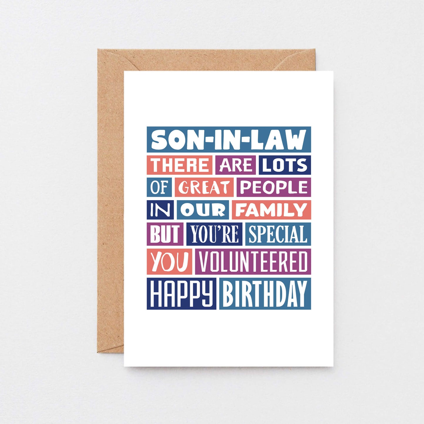 Son-in-Law Birthday Card by SixElevenCreations. Reads Son-in-Law There are lots of great people in our family but you're special. You volunteered. Happy birthday. Product Code SE0342A6