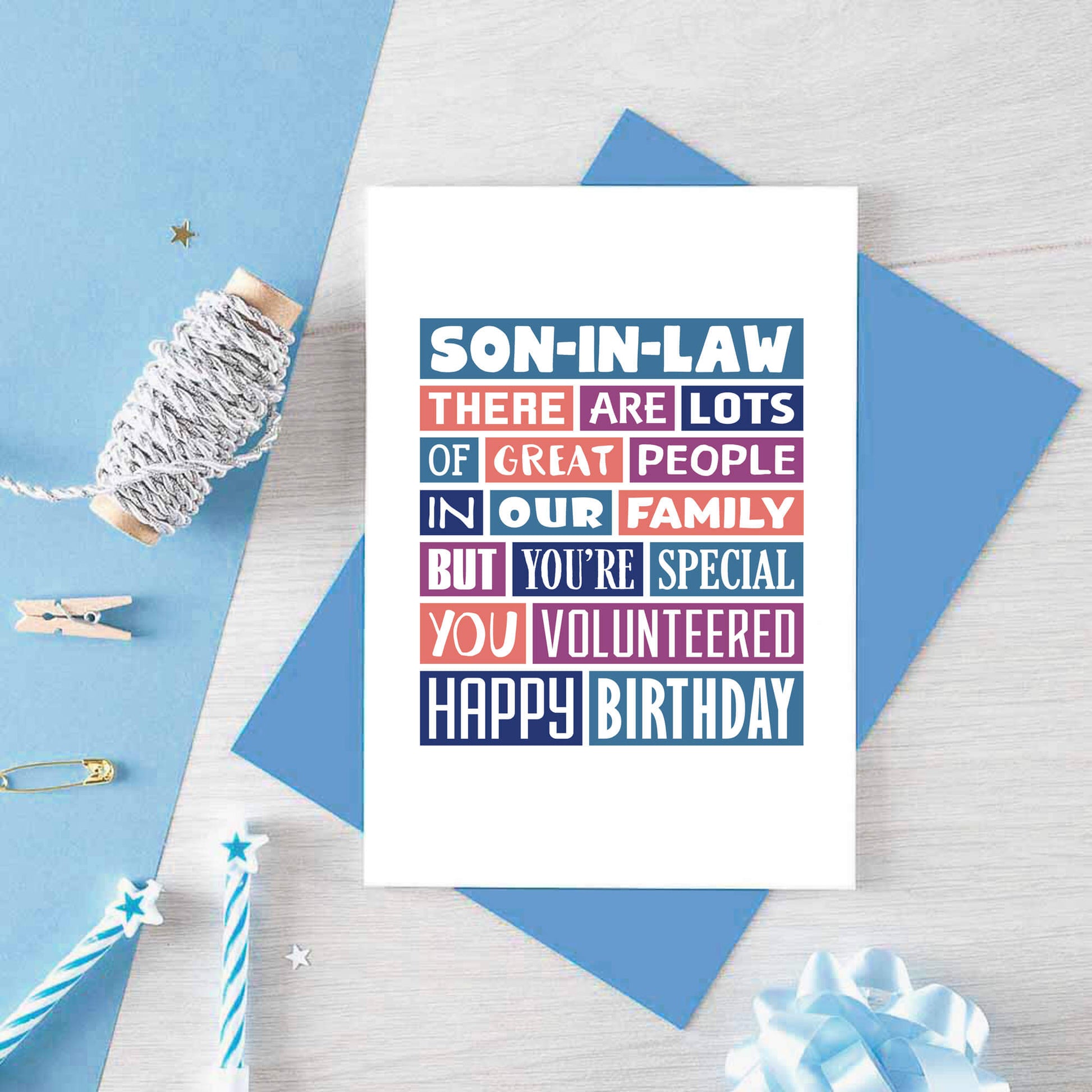 Son-in-Law Birthday Card by SixElevenCreations. Reads Son-in-Law There are lots of great people in our family but you're special. You volunteered. Happy birthday. Product Code SE0342A6