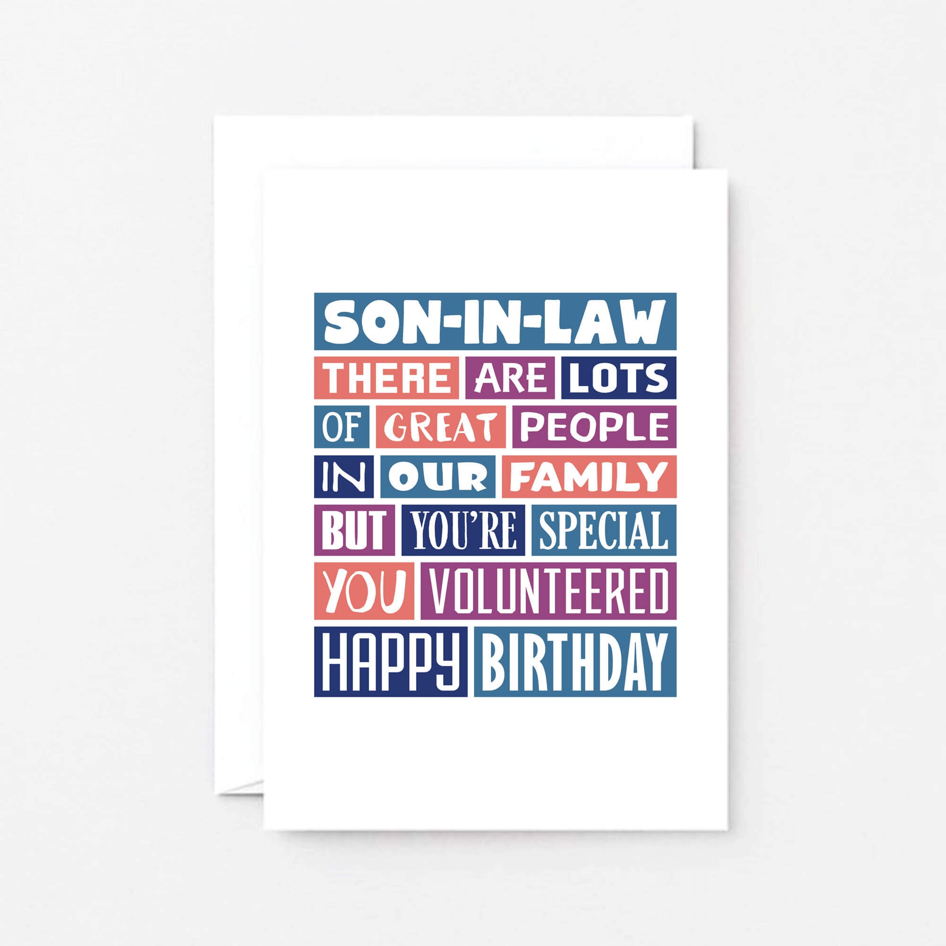Son-in-Law Birthday Card by SixElevenCreations. Reads Son-in-Law There are lots of great people in our family but you're special. You volunteered. Happy birthday. Product Code SE0342A6