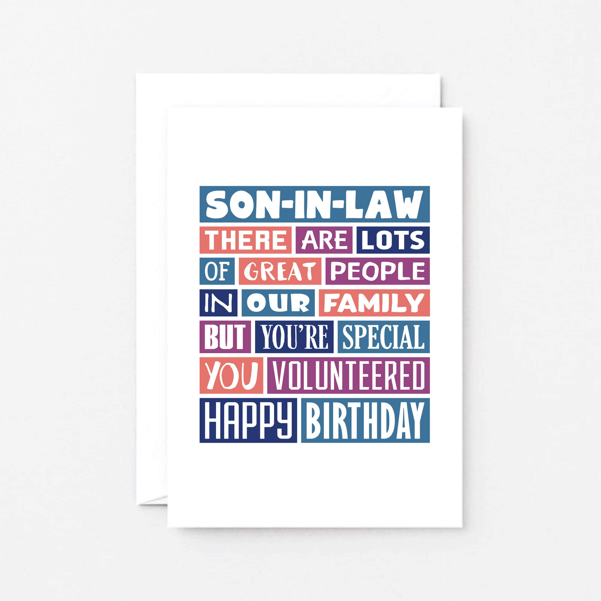 Son-in-Law Birthday Card by SixElevenCreations. Reads Son-in-Law There are lots of great people in our family but you're special. You volunteered. Happy birthday. Product Code SE0342A6