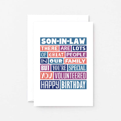 Son-in-Law Birthday Card by SixElevenCreations. Reads Son-in-Law There are lots of great people in our family but you're special. You volunteered. Happy birthday. Product Code SE0342A6