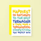 Teenager Birthday Card by SixElevenCreations. Reads Happiest of birthdays to the best teenager. If there were a teenagering competition you would win. Product Code SE0713A6