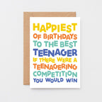 Teenager Birthday Card by SixElevenCreations. Reads Happiest of birthdays to the best teenager. If there were a teenagering competition you would win. Product Code SE0713A6
