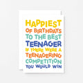Teenager Birthday Card by SixElevenCreations. Reads Happiest of birthdays to the best teenager. If there were a teenagering competition you would win. Product Code SE0713A6