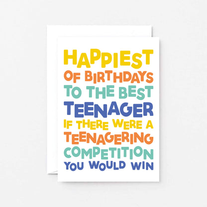 Teenager Birthday Card by SixElevenCreations. Reads Happiest of birthdays to the best teenager. If there were a teenagering competition you would win. Product Code SE0713A6