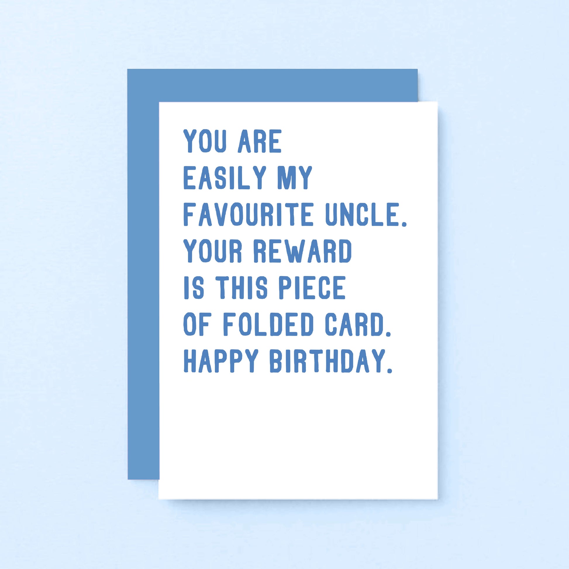 Uncle Birthday Card by SixElevenCreations. Reads You are easily my favourite uncle. Your reward is this piece of folded card. Happy birthday. Product Code SE2028A6